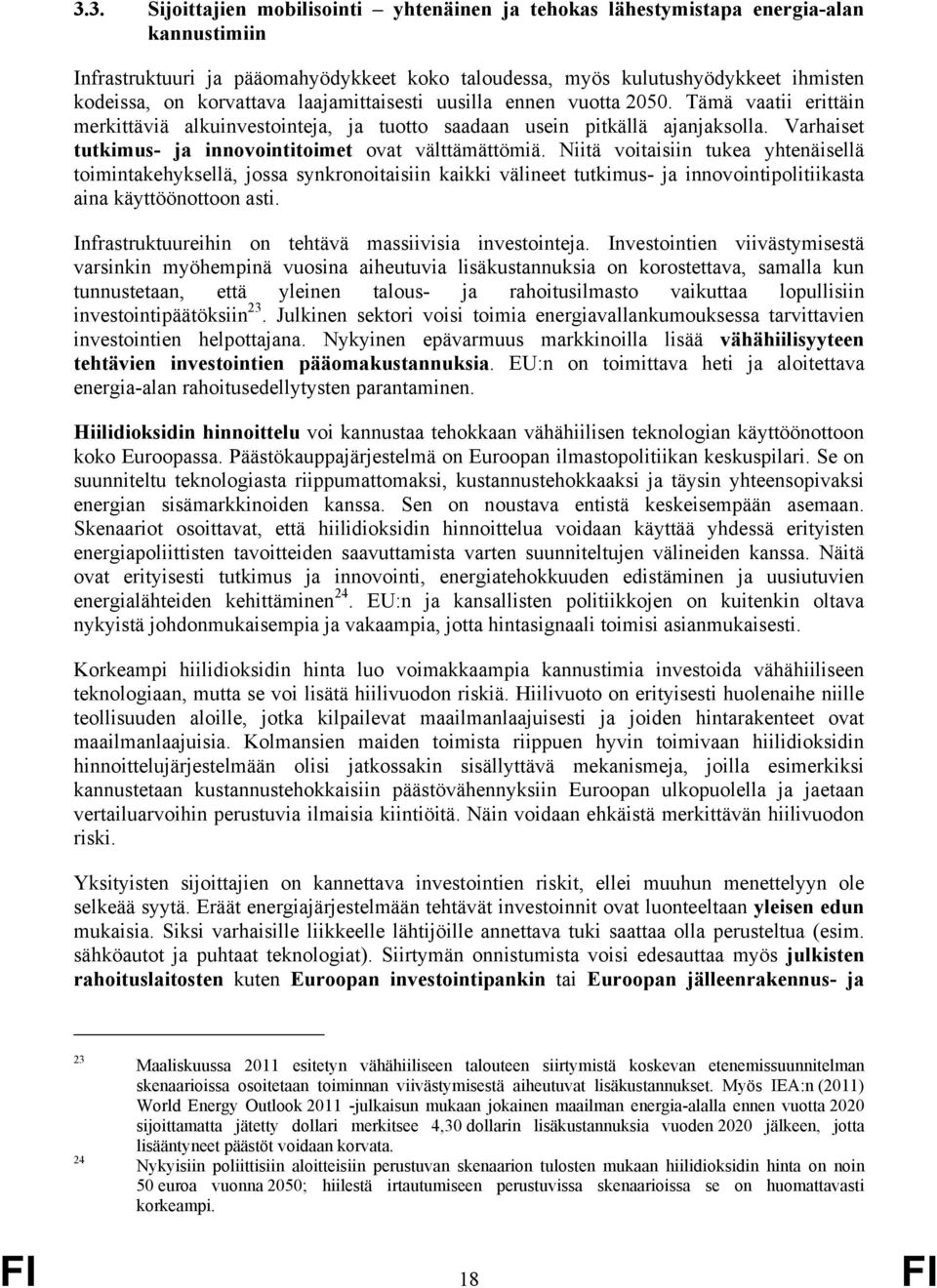 Varhaiset tutkimus- ja innovointitoimet ovat välttämättömiä.