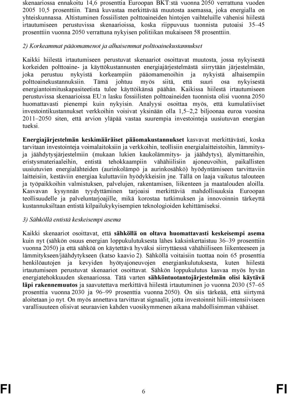 nykyisen politiikan mukaiseen 58 prosenttiin.