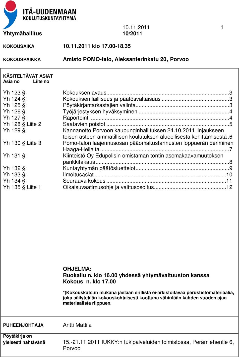 .. 4 Yh 128 :Liite 2 Saatavien poistot... 5 Yh 129 : Kannanotto Porvoon kaupunginhallituksen 24.10.2011 linjaukseen toisen asteen ammatillisen koulutuksen alueellisesta kehittämisestä.