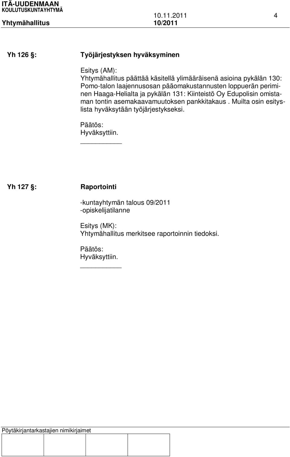 130: Pomo-talon laajennusosan pääomakustannusten loppuerän periminen Haaga-Helialta ja pykälän 131: Kiinteistö Oy