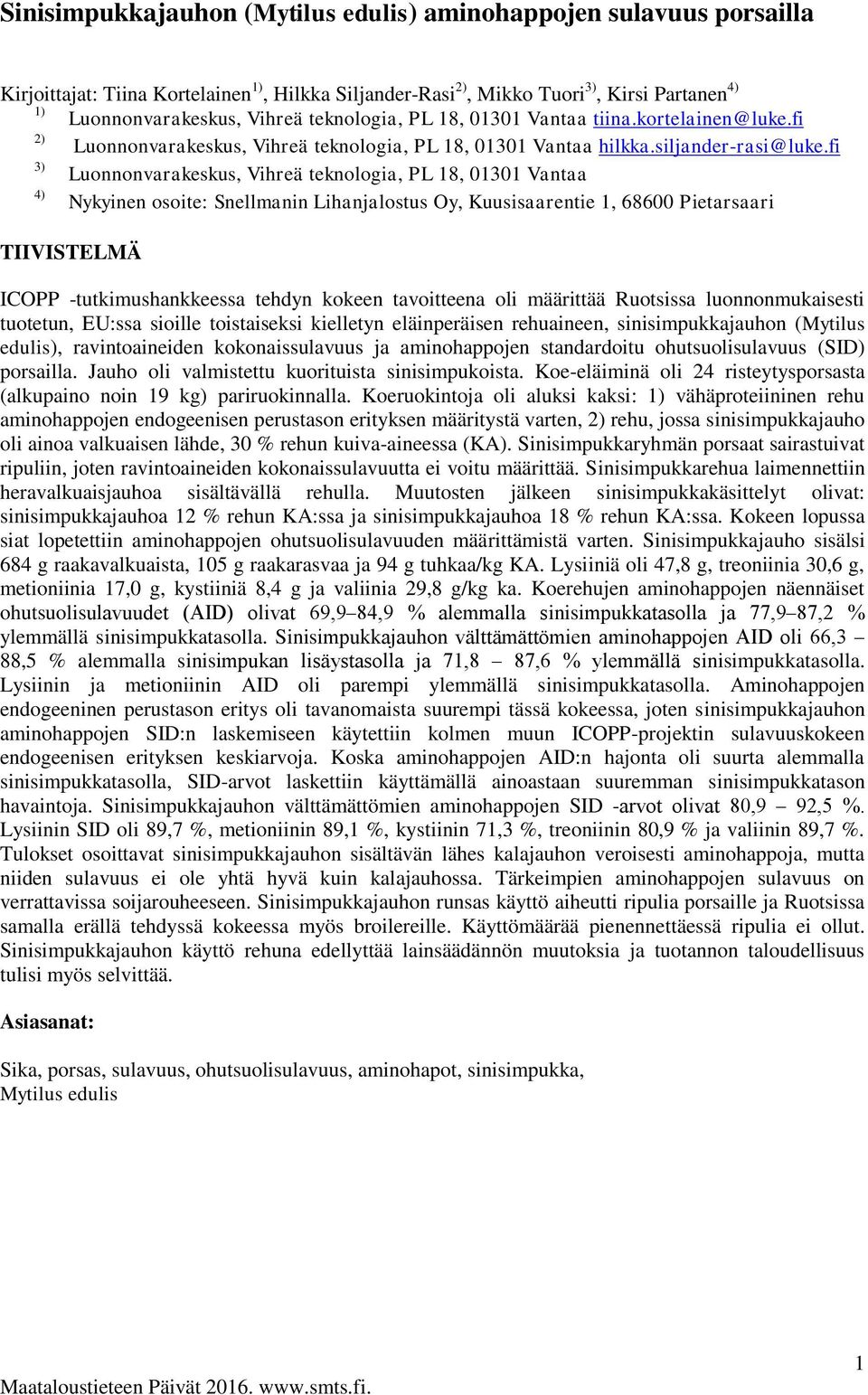 fi 3) Luonnonvarakeskus, Vihreä teknologia, PL 18, 01301 Vantaa 4) Nykyinen osoite: Snellmanin Lihanjalostus Oy, Kuusisaarentie 1, 68600 Pietarsaari TIIVISTELMÄ ICOPP -tutkimushankkeessa tehdyn