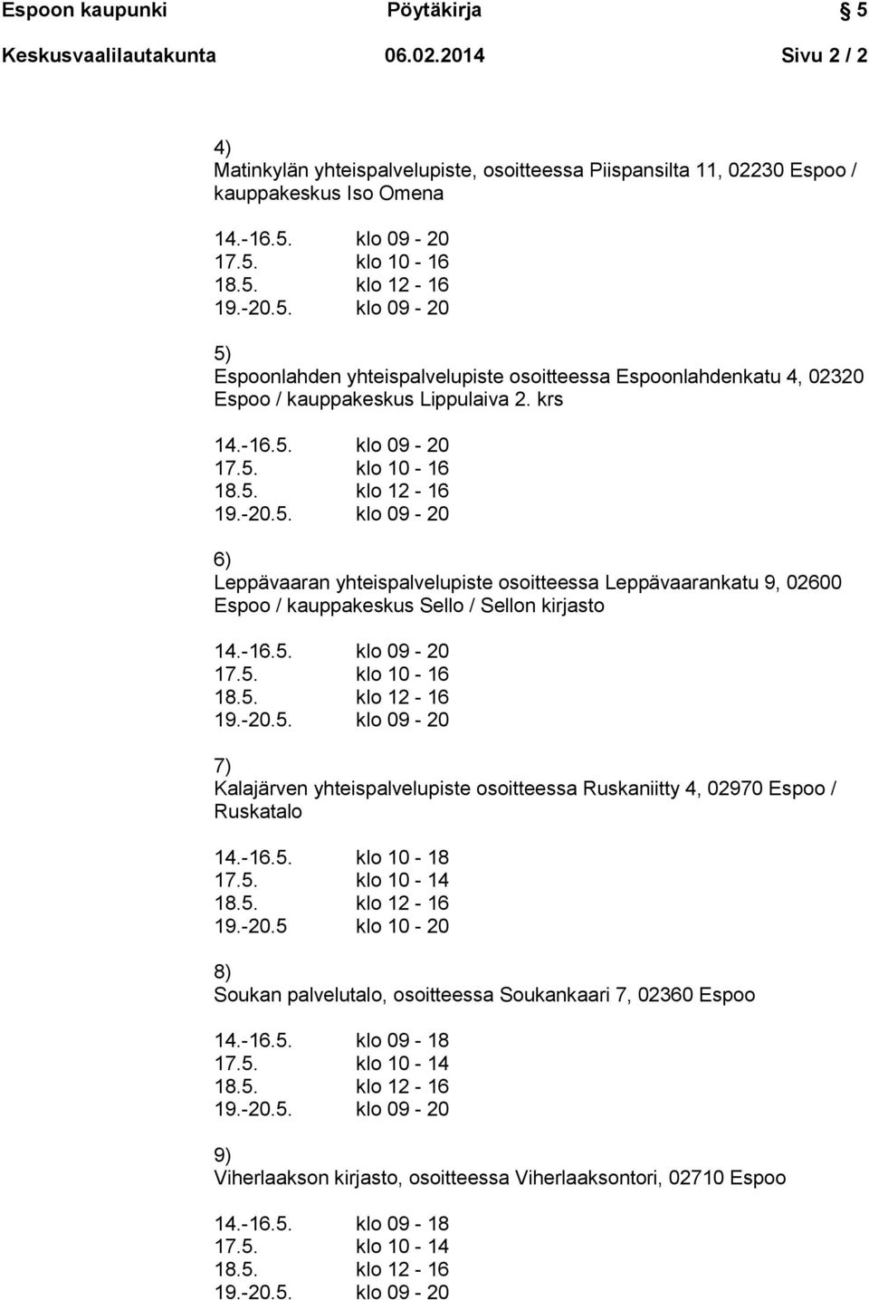 Espoonlahdenkatu 4, 02320 Espoo / kauppakeskus Lippulaiva 2.