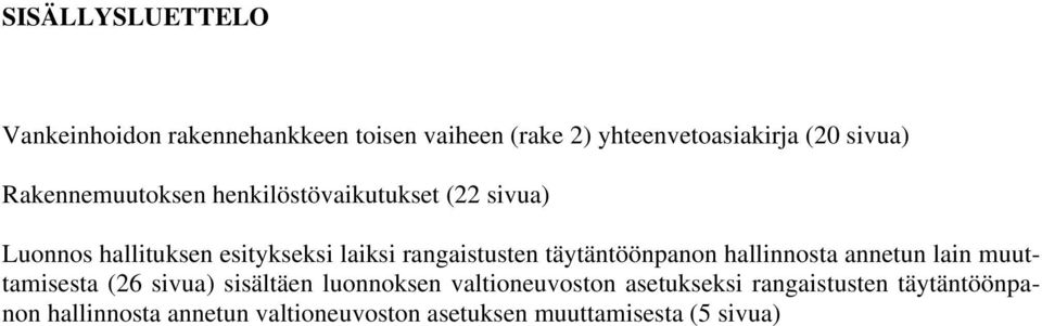 täytäntöönpanon hallinnosta annetun lain muuttamisesta (26 sivua) sisältäen luonnoksen valtioneuvoston