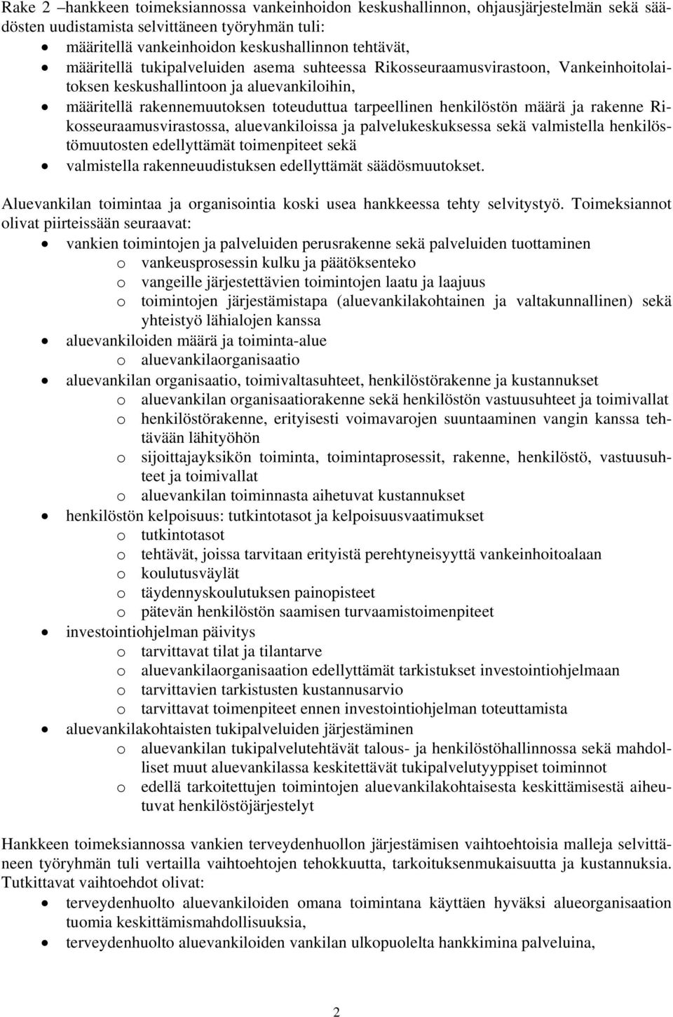 ja rakenne Rikosseuraamusvirastossa, aluevankiloissa ja palvelukeskuksessa sekä valmistella henkilöstömuutosten edellyttämät toimenpiteet sekä valmistella rakenneuudistuksen edellyttämät