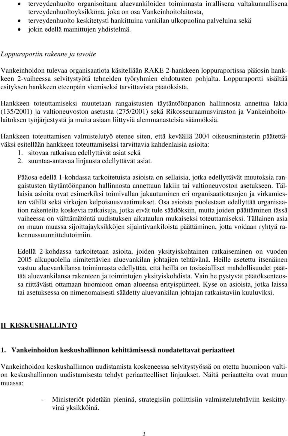 Loppuraportin rakenne ja tavoite Vankeinhoidon tulevaa organisaatiota käsitellään RAKE 2-hankkeen loppuraportissa pääosin hankkeen 2-vaiheessa selvitystyötä tehneiden työryhmien ehdotusten pohjalta.