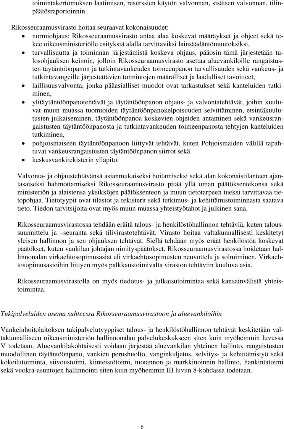 lainsäädäntömuutoksiksi, turvallisuutta ja toiminnan järjestämistä koskeva ohjaus, pääosin tämä järjestetään tulosohjauksen keinoin, jolloin Rikosseuraamusvirasto asettaa aluevankiloille