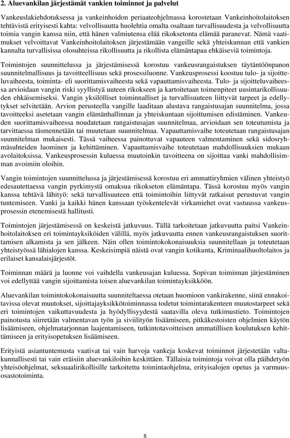 Nämä vaatimukset velvoittavat Vankeinhoitolaitoksen järjestämään vangeille sekä yhteiskunnan että vankien kannalta turvallisissa olosuhteissa rikollisuutta ja rikollista elämäntapaa ehkäiseviä