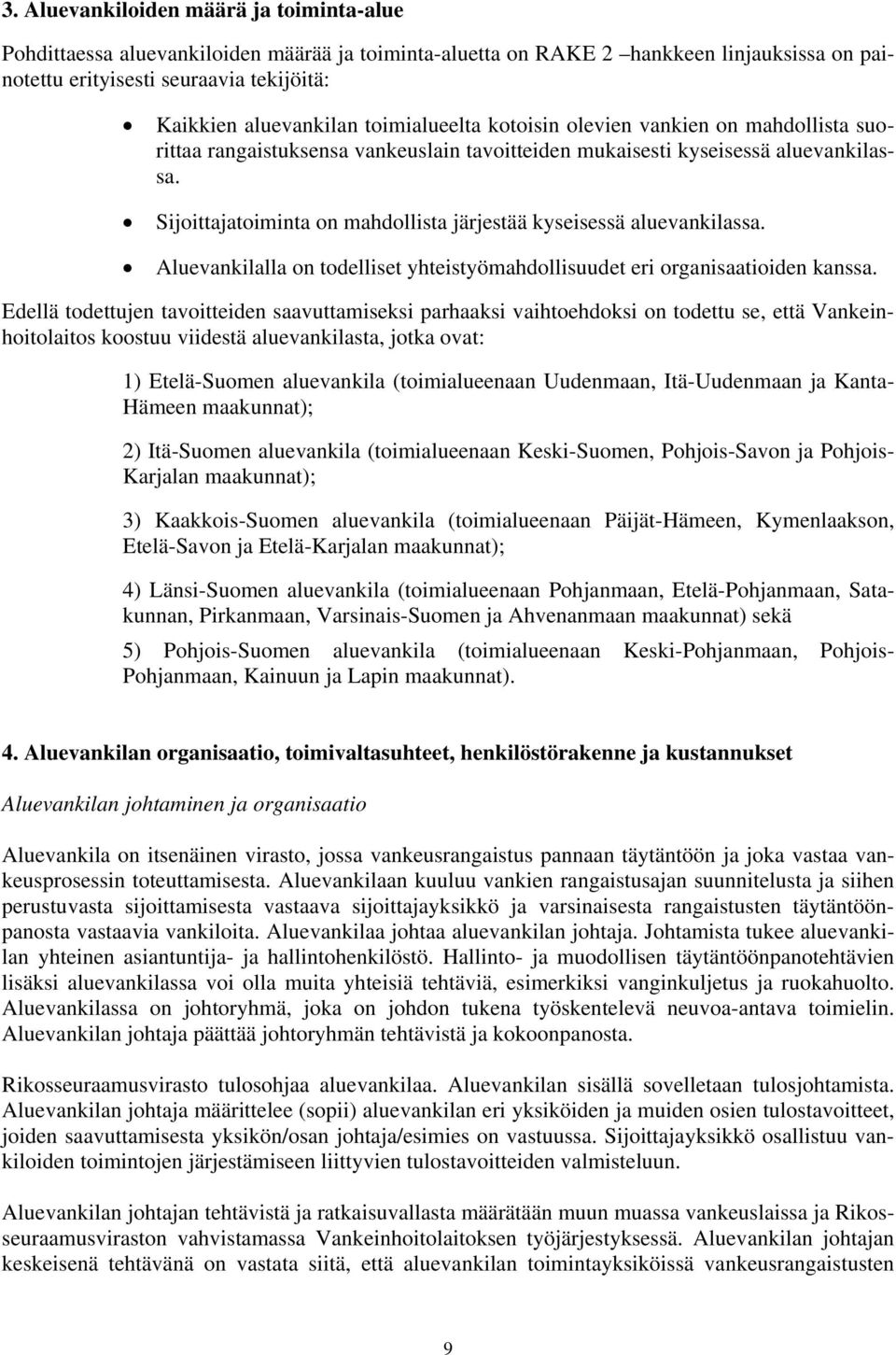 Sijoittajatoiminta on mahdollista järjestää kyseisessä aluevankilassa. Aluevankilalla on todelliset yhteistyömahdollisuudet eri organisaatioiden kanssa.