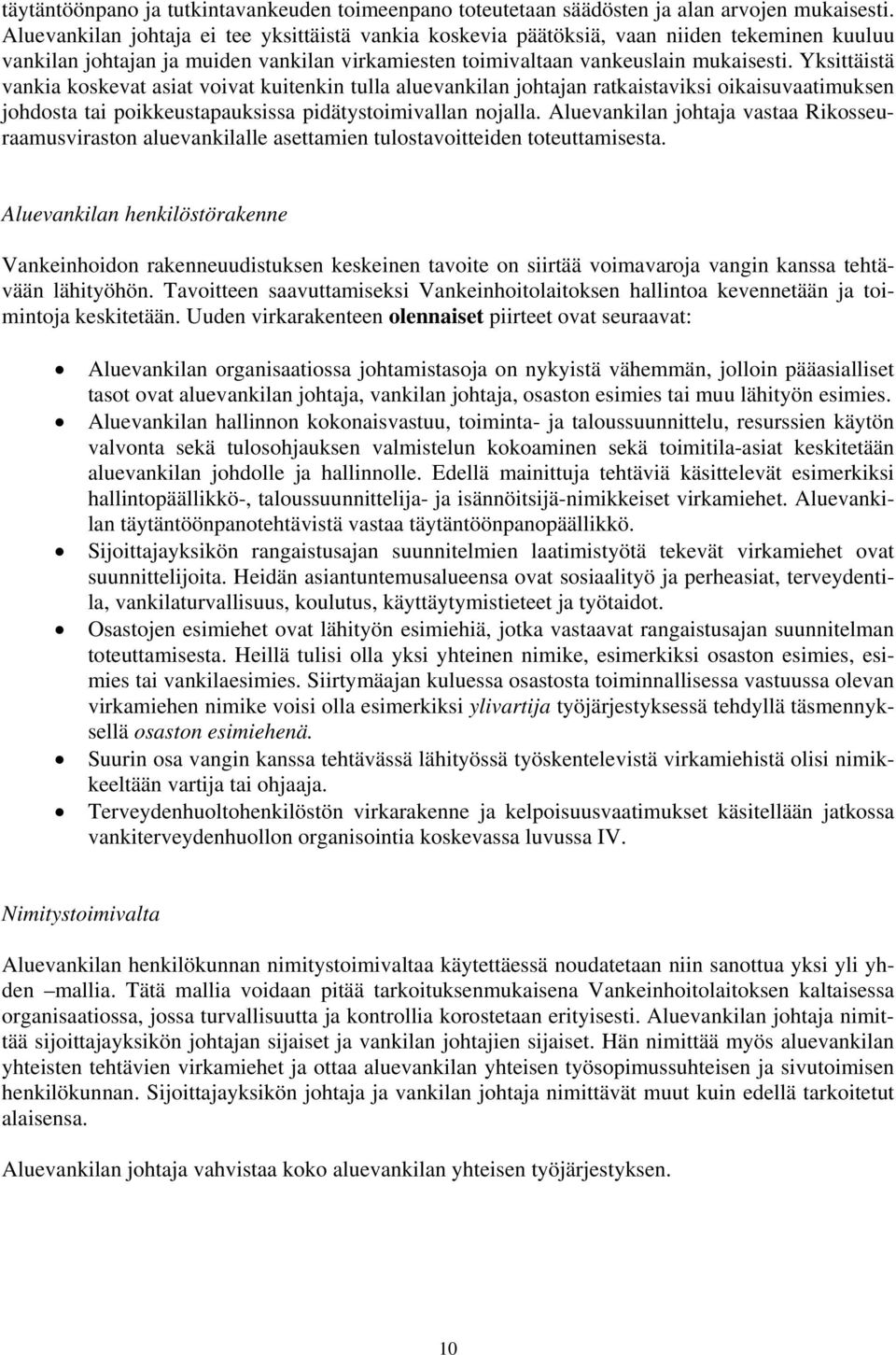 Yksittäistä vankia koskevat asiat voivat kuitenkin tulla aluevankilan johtajan ratkaistaviksi oikaisuvaatimuksen johdosta tai poikkeustapauksissa pidätystoimivallan nojalla.