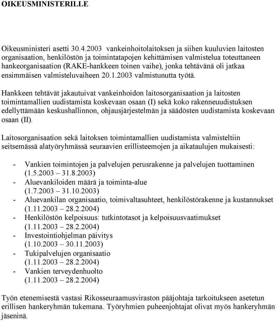 tehtävänä oli jatkaa ensimmäisen valmisteluvaiheen 20.1.2003 valmistunutta työtä.