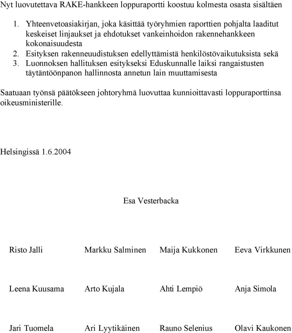 Esityksen rakenneuudistuksen edellyttämistä henkilöstövaikutuksista sekä 3.