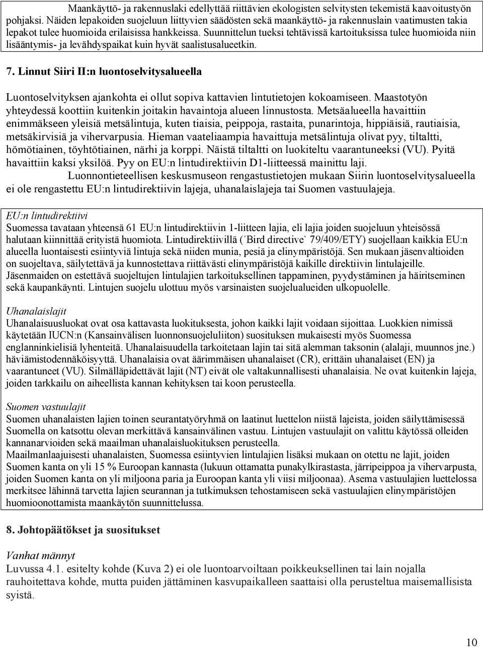 Suunnittelun tueksi tehtävissä kartoituksissa tulee huomioida niin lisääntymis- ja levähdyspaikat kuin hyvät saalistusalueetkin. 7.