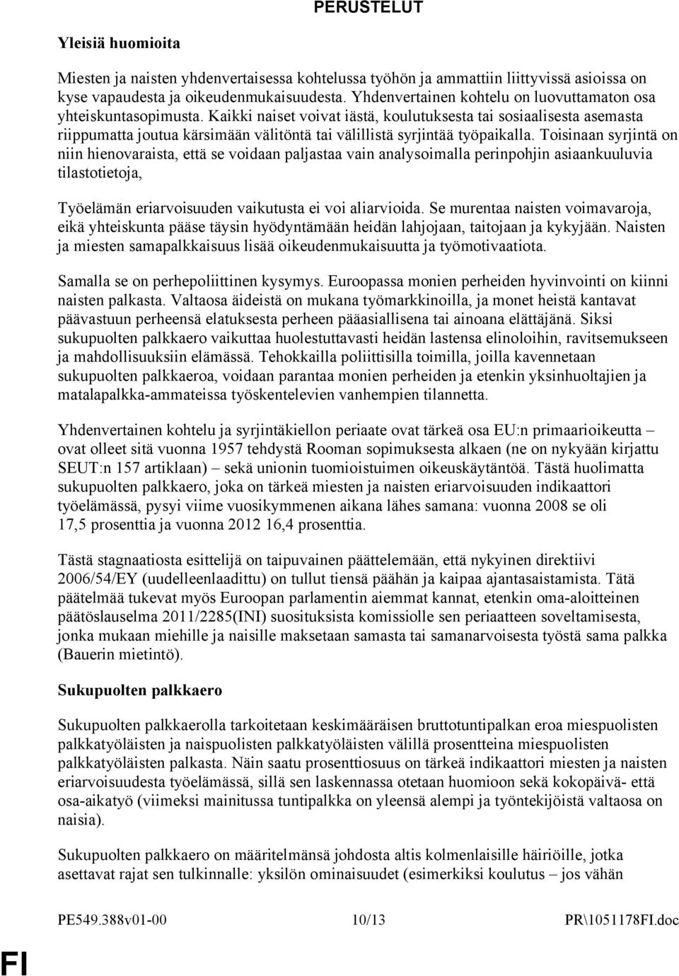 Kaikki naiset voivat iästä, koulutuksesta tai sosiaalisesta asemasta riippumatta joutua kärsimään välitöntä tai välillistä syrjintää työpaikalla.