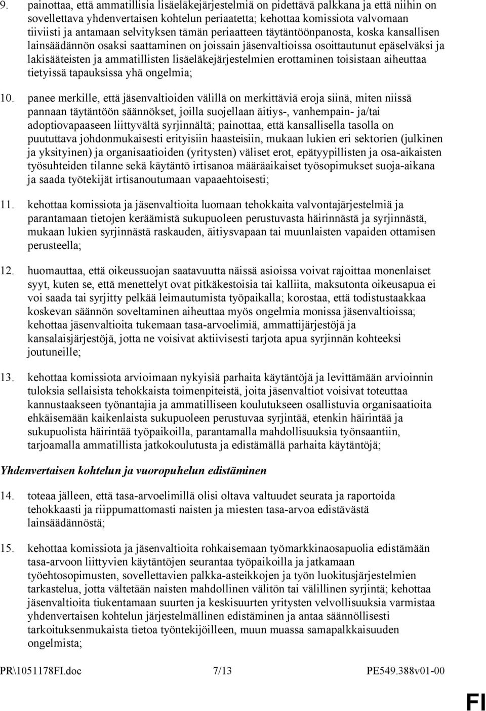 lisäeläkejärjestelmien erottaminen toisistaan aiheuttaa tietyissä tapauksissa yhä ongelmia; 10.