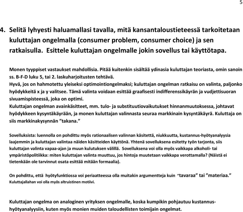 laskuharjoitusten tehtävä. Hyvä, jos on hahmotettu yleiseksi optimointiongelmaksi; kuluttajan ongelman ratkaisu on valinta, paljonko hyödykkeitä x ja y valitsee.