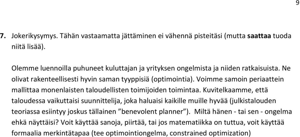 Voimme samoin periaattein mallittaa monenlaisten taloudellisten toimijoiden toimintaa.