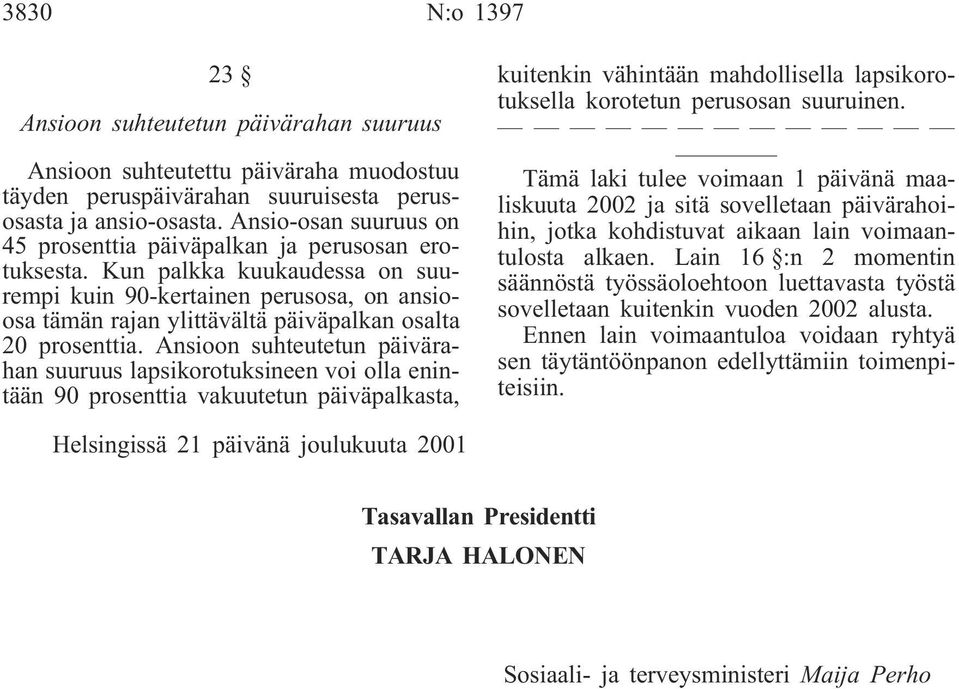 Kun palkka kuukaudessa on suurempi kuin 90-kertainen perusosa, on ansioosa tämän rajan ylittävältä päiväpalkan osalta 20 prosenttia.