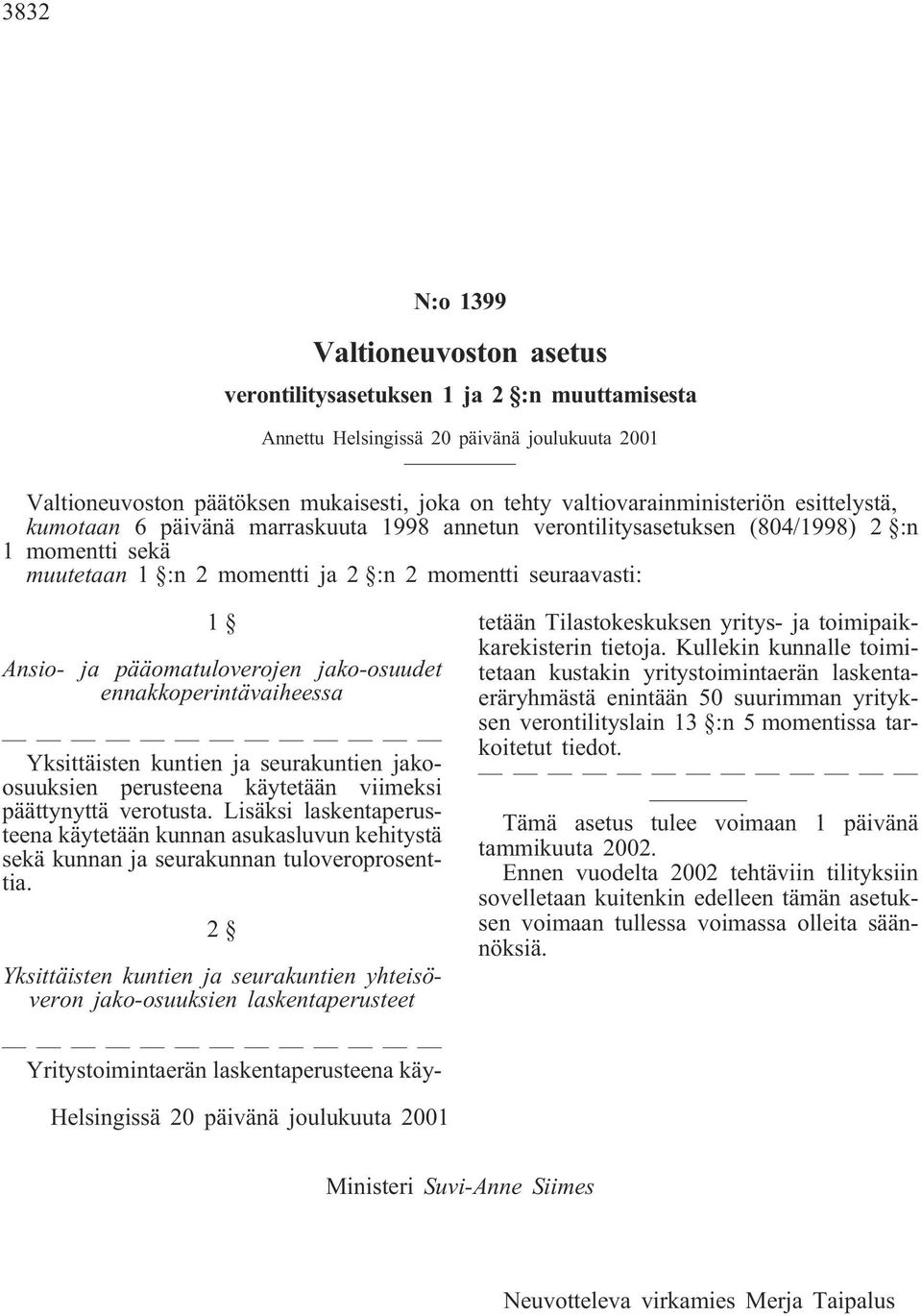 Ansio- ja pääomatuloverojen jako-osuudet ennakkoperintävaiheessa Yksittäisten kuntien ja seurakuntien jakoosuuksien perusteena käytetään viimeksi päättynyttä verotusta.