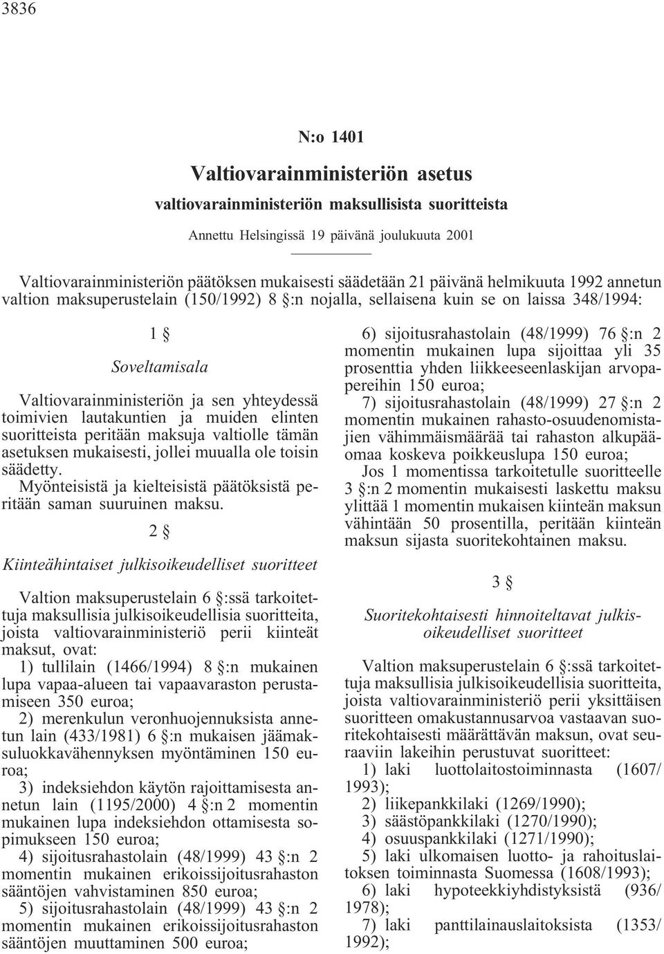 lautakuntien ja muiden elinten suoritteista peritään maksuja valtiolle tämän asetuksen mukaisesti, jollei muualla ole toisin säädetty.