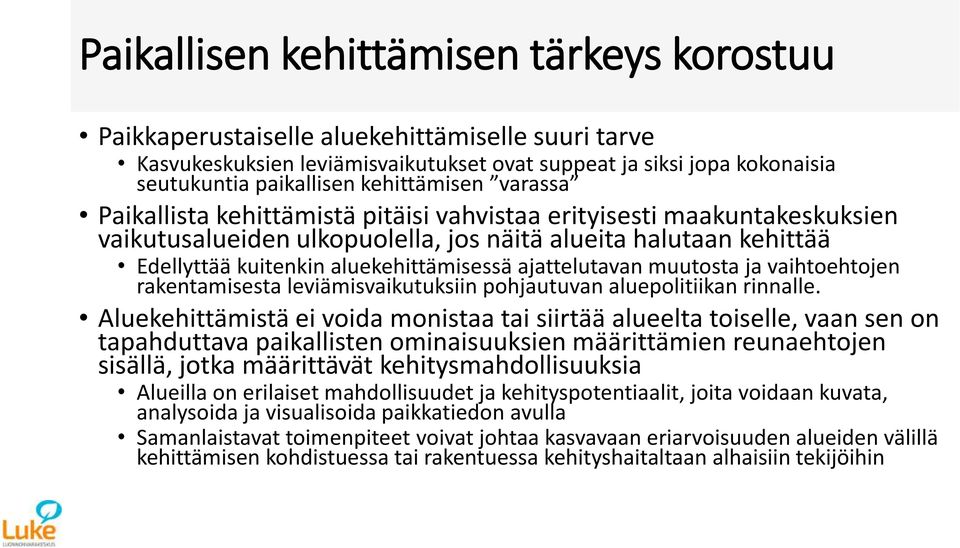 aluekehittämisessä ajattelutavan muutosta ja vaihtoehtojen rakentamisesta leviämisvaikutuksiin pohjautuvan aluepolitiikan rinnalle.