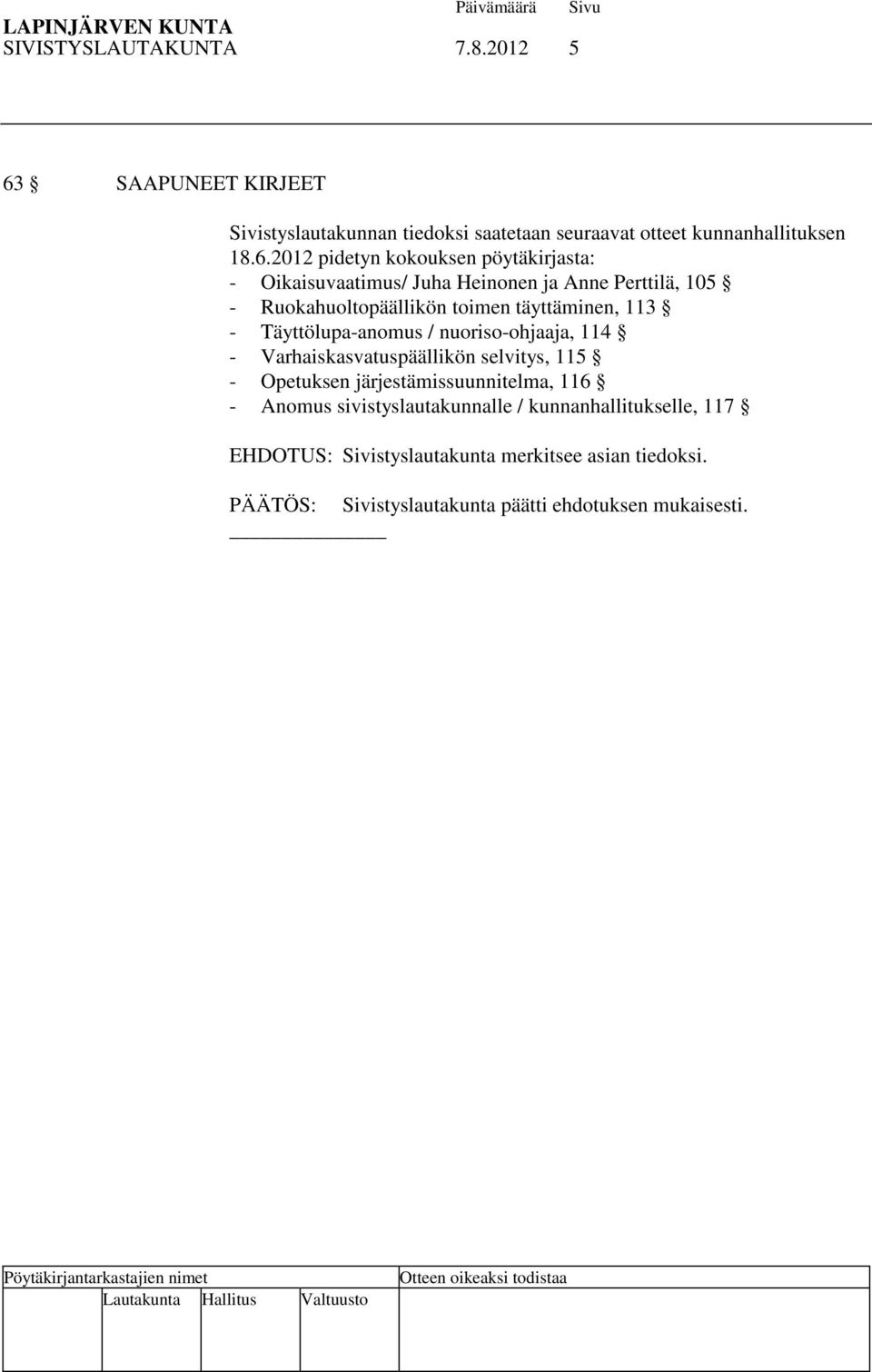 2012 pidetyn kokouksen pöytäkirjasta: - Oikaisuvaatimus/ Juha Heinonen ja Anne Perttilä, 105 - Ruokahuoltopäällikön toimen täyttäminen, 113