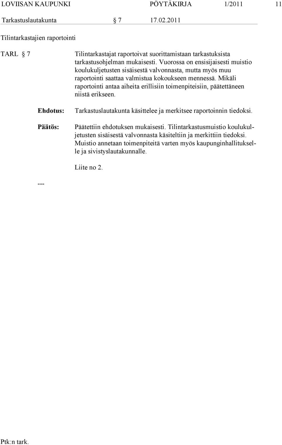 Vuorossa on ensisijaisesti muistio koulukuljetusten si säisestä valvonnasta, mutta myös muu raportointi saattaa valmistua ko koukseen mennessä.
