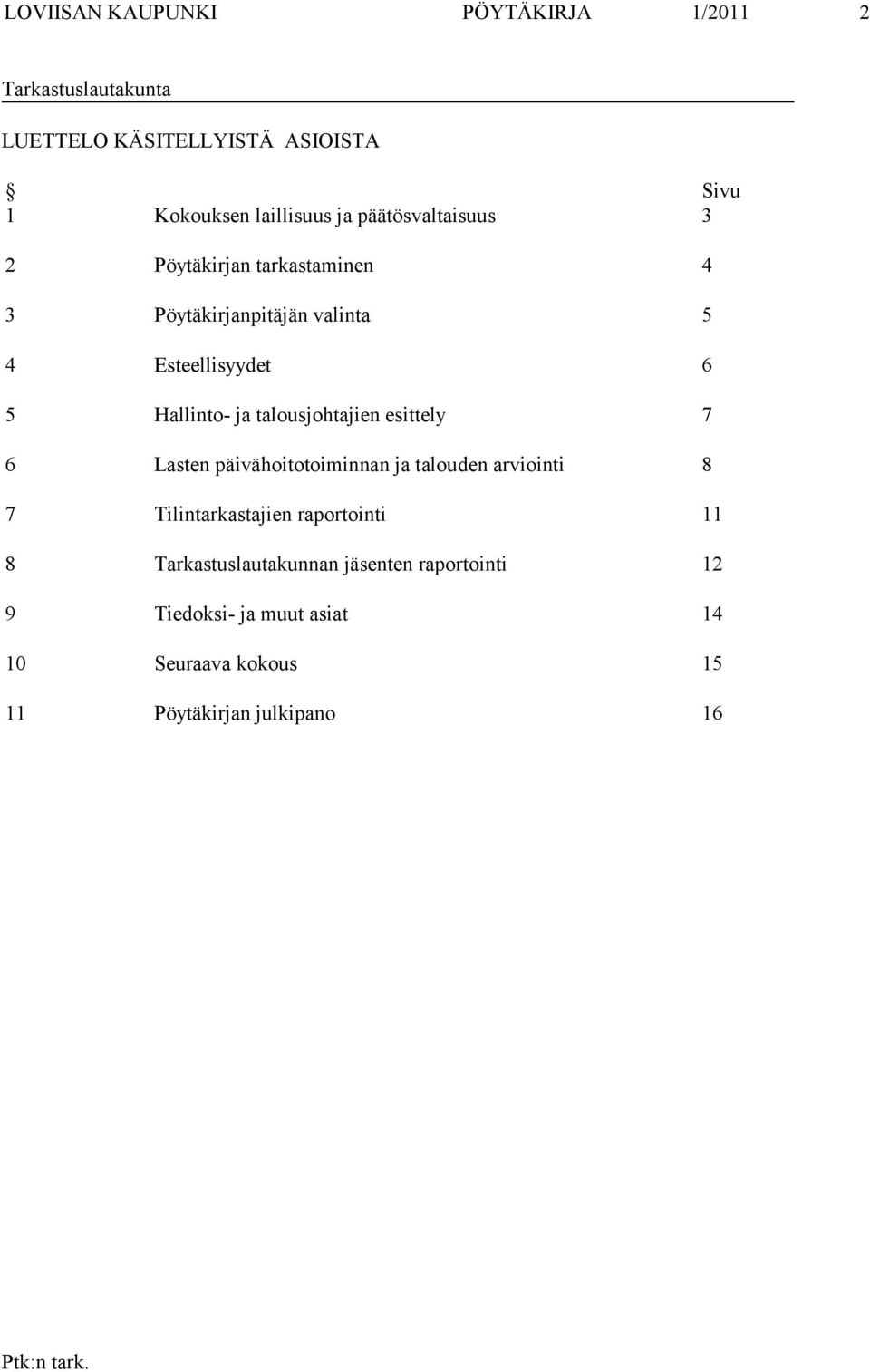 talousjohtajien esittely 7 6 Lasten päivähoitotoiminnan ja talouden arviointi 8 7 Tilintarkastajien raportointi 11 8