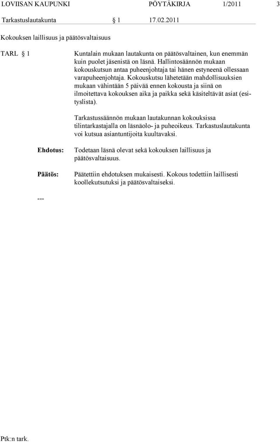 Hallintosäännön mukaan kokouskutsun antaa puheen johtaja tai hänen estyneenä ollessaan varapuheenjohtaja.