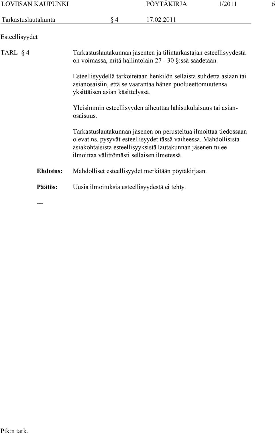Esteellisyydellä tarkoitetaan henkilön sellaista suhdetta asiaan tai asianosai siin, että se vaarantaa hänen puolueettomuutensa yksittäisen asian käsitte lys sä.
