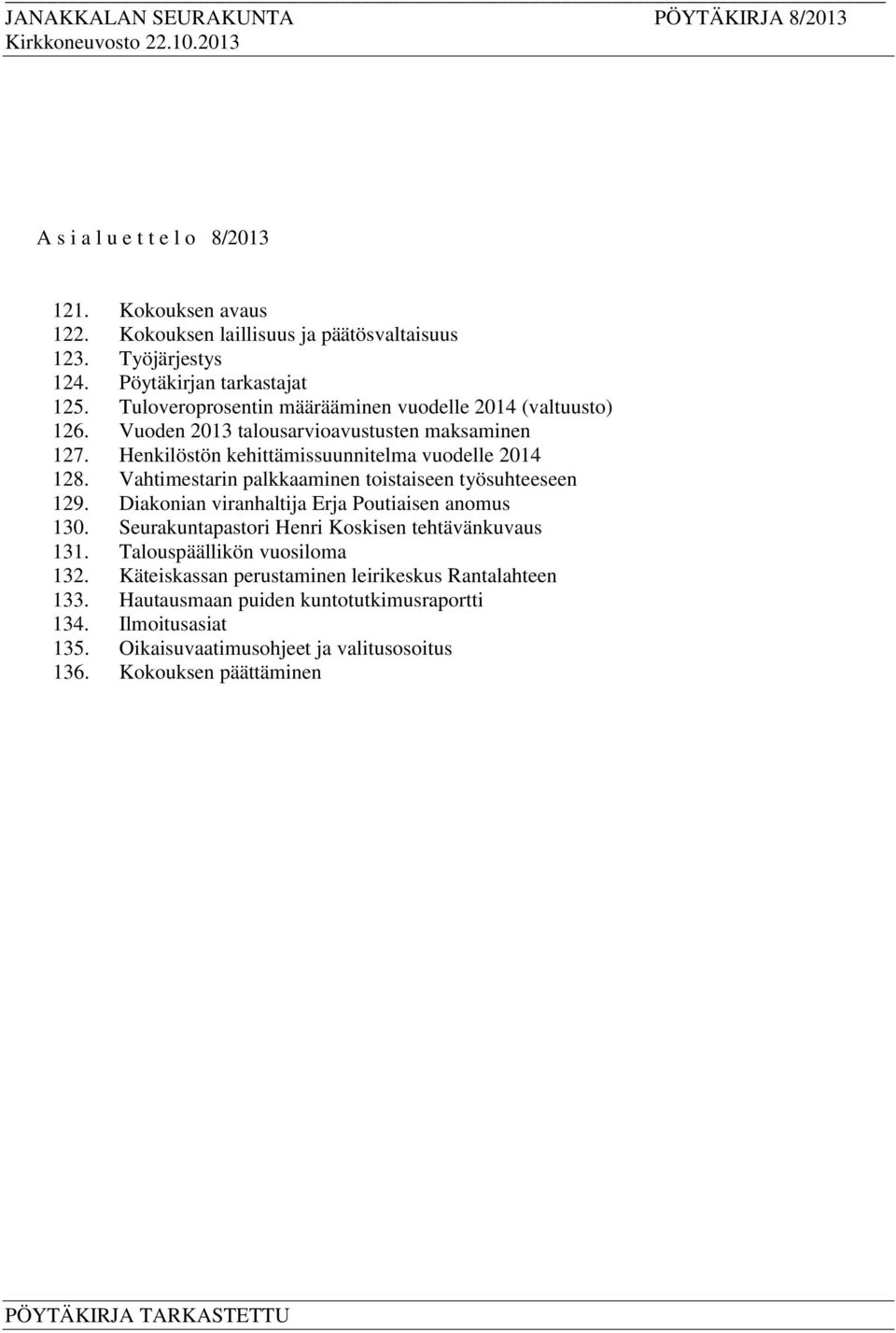 Vahtimestarin palkkaaminen toistaiseen työsuhteeseen 129. Diakonian viranhaltija Erja Poutiaisen anomus 130. Seurakuntapastori Henri Koskisen tehtävänkuvaus 131.