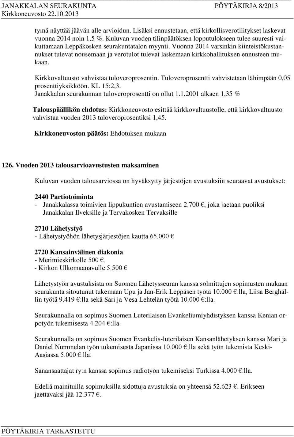 Vuonna 2014 varsinkin kiinteistökustannukset tulevat nousemaan ja verotulot tulevat laskemaan kirkkohallituksen ennusteen mukaan. Kirkkovaltuusto vahvistaa tuloveroprosentin.