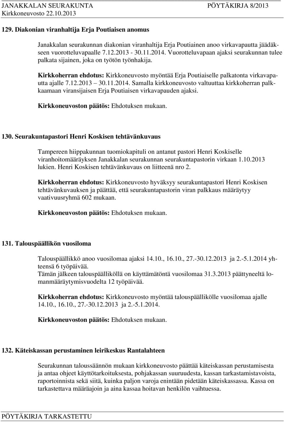 2014. Samalla kirkkoneuvosto valtuuttaa kirkkoherran palkkaamaan viransijaisen Erja Poutiaisen virkavapauden ajaksi. 130.