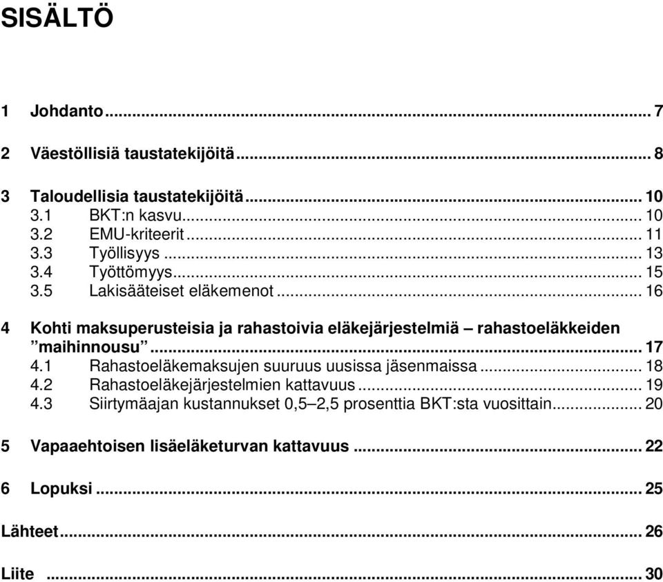 .. 16 4 Kohti maksuperusteisia ja rahastoivia eläkejärjestelmiä rahastoeläkkeiden maihinnousu... 17 4.