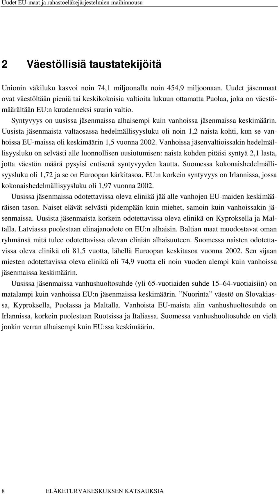 Syntyvyys on uusissa jäsenmaissa alhaisempi kuin vanhoissa jäsenmaissa keskimäärin.