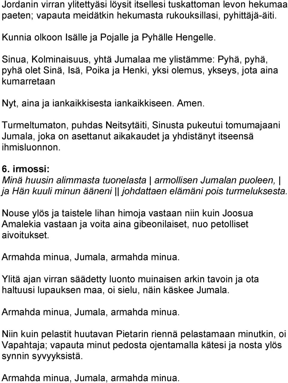 tomumajaani Jumala, joka on asettanut aikakaudet ja yhdistänyt itseensä ihmisluonnon. 6.