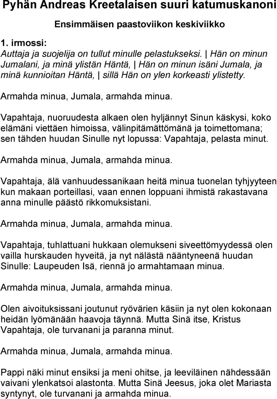 Vapahtaja, nuoruudesta alkaen olen hyljännyt Sinun käskysi, koko elämäni viettäen himoissa, välinpitämättömänä ja toimettomana; sen tähden huudan Sinulle nyt lopussa: Vapahtaja, pelasta minut.