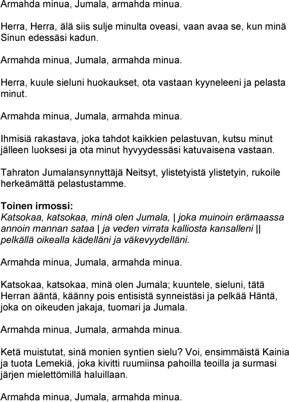 Tahraton Jumalansynnyttäjä Neitsyt, ylistetyistä ylistetyin, rukoile herkeämättä pelastustamme.