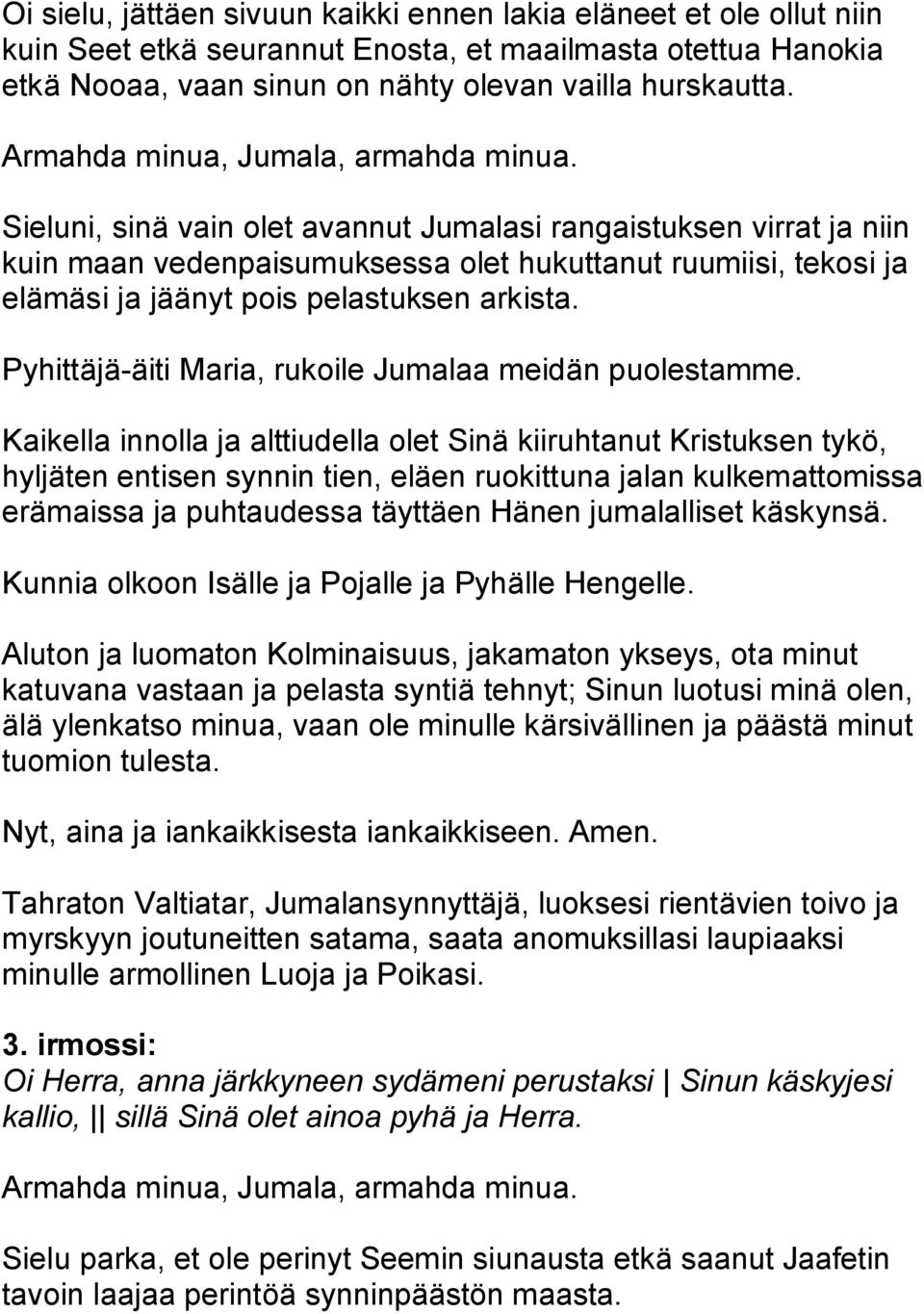 Pyhittäjä-äiti Maria, rukoile Jumalaa meidän puolestamme.