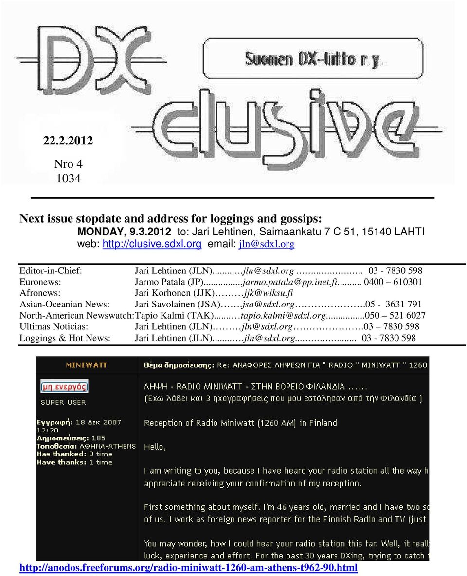.. 0400 610301 Afronews: Jari Korhonen (JJK) jjk@wiksu.fi Asian-Oceanian News: Jari Savolainen (JSA).jsa@sdxl.org.05-3631 791 North-American Newswatch: Tapio Kalmi (TAK)... tapio.
