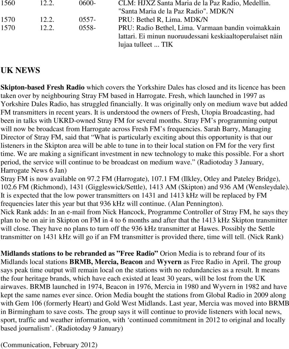 .. TIK UK NEWS Skipton-based Fresh Radio which covers the Yorkshire Dales has closed and its licence has been taken over by neighbouring Stray FM based in Harrogate.