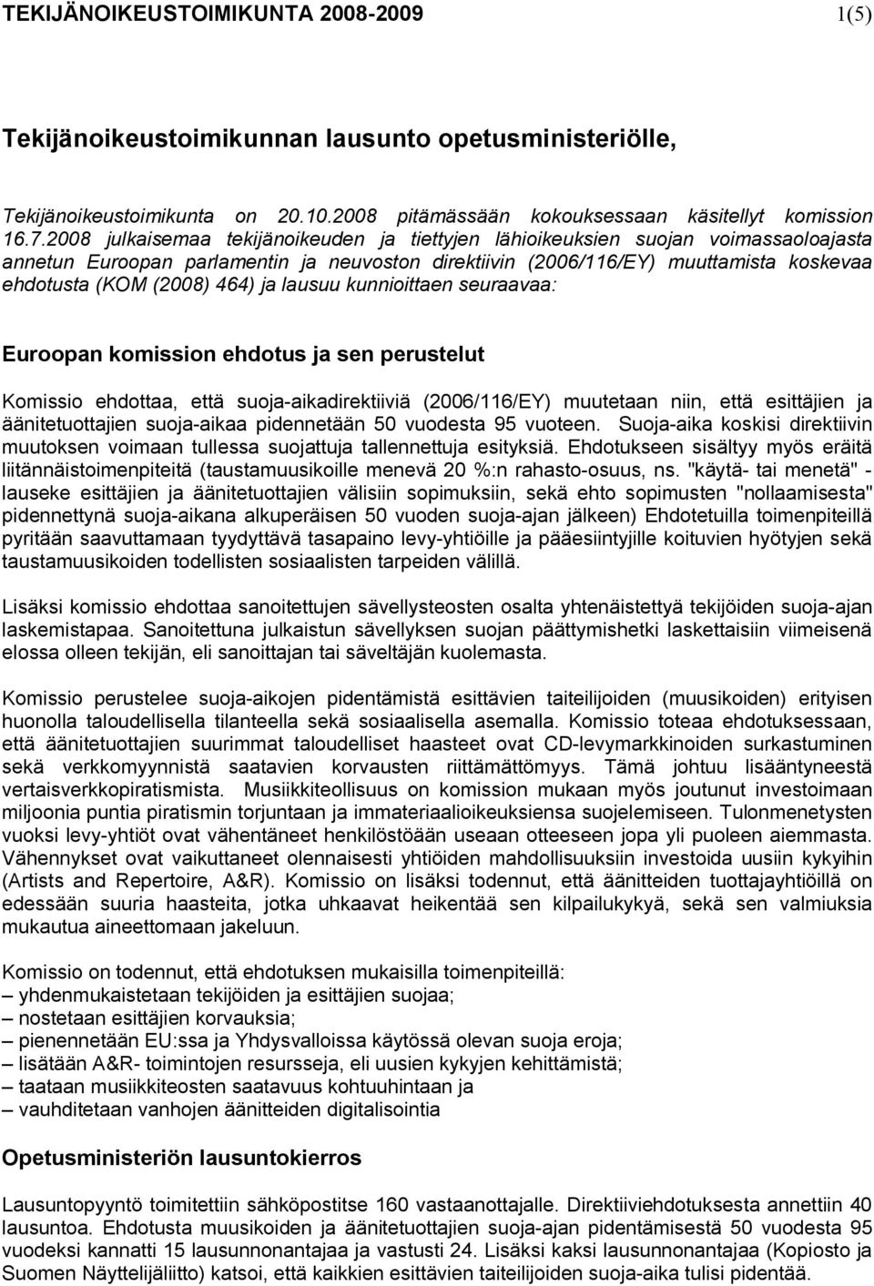 464) ja lausuu kunnioittaen seuraavaa: Euroopan komission ehdotus ja sen perustelut Komissio ehdottaa, että suoja-aikadirektiiviä (2006/116/EY) muutetaan niin, että esittäjien ja äänitetuottajien
