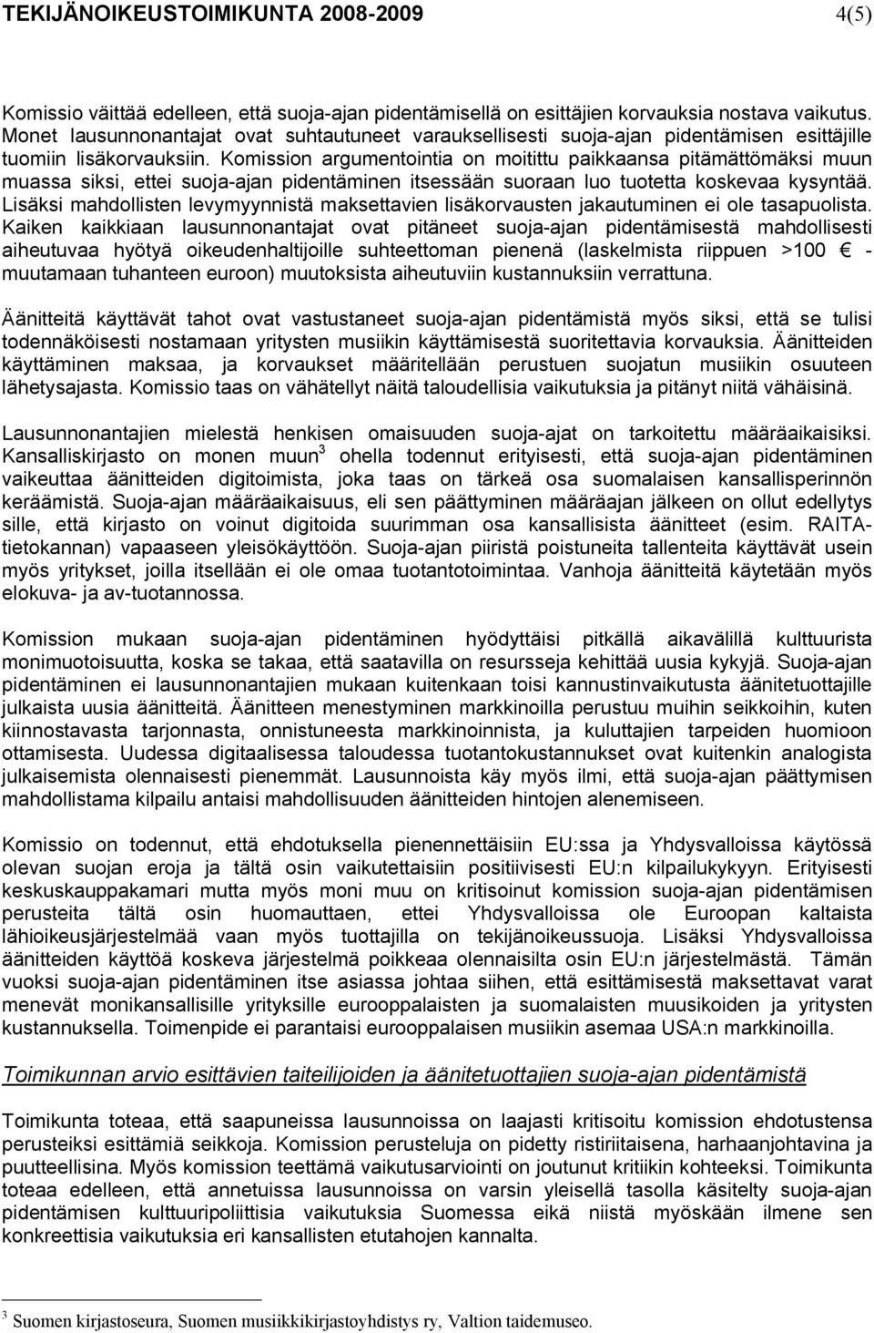 Komission argumentointia on moitittu paikkaansa pitämättömäksi muun muassa siksi, ettei suoja-ajan pidentäminen itsessään suoraan luo tuotetta koskevaa kysyntää.
