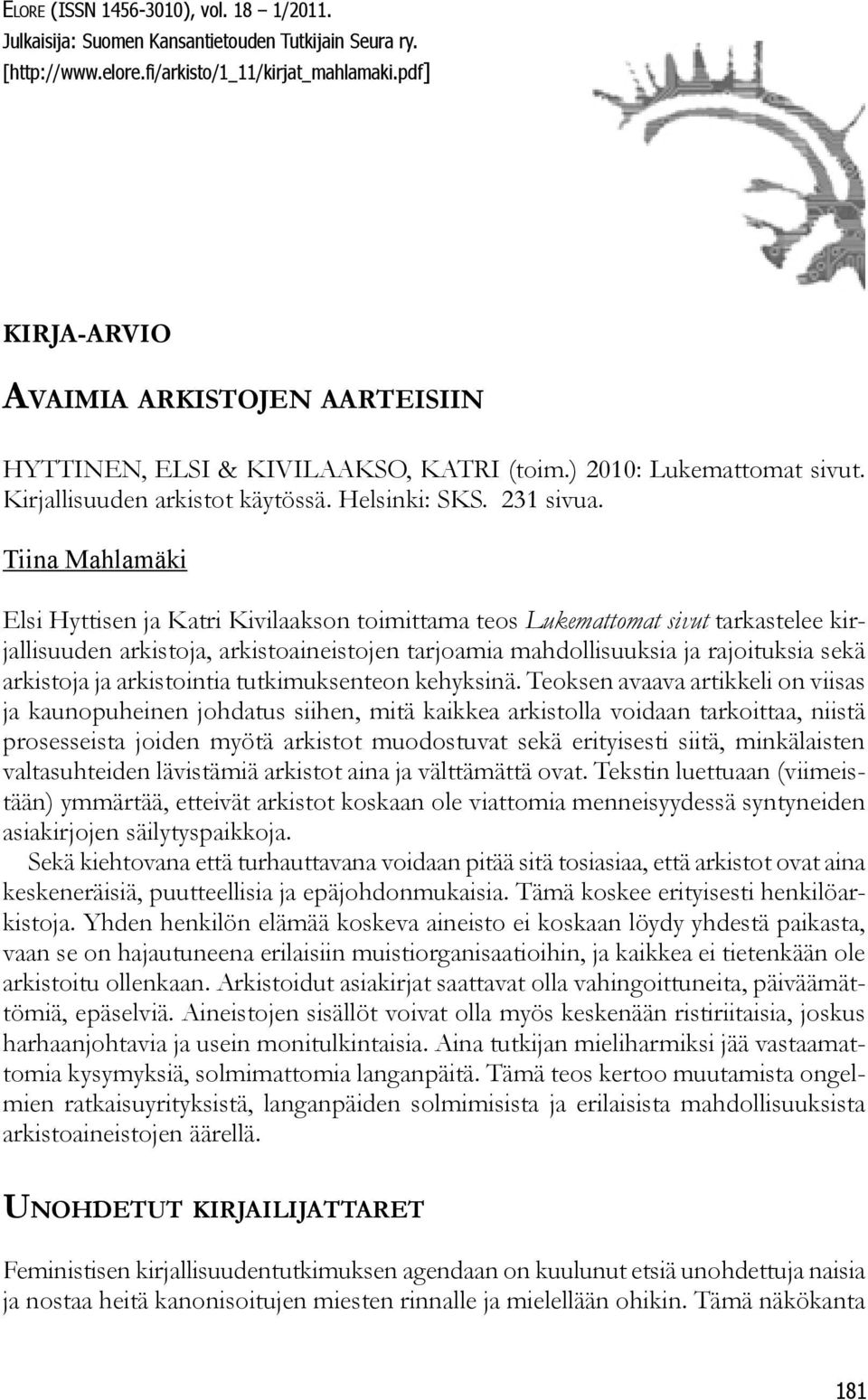 Tiina Mahlamäki Elsi Hyttisen ja Katri Kivilaakson toimittama teos Lukemattomat sivut tarkastelee kirjallisuuden arkistoja, arkistoaineistojen tarjoamia mahdollisuuksia ja rajoituksia sekä arkistoja