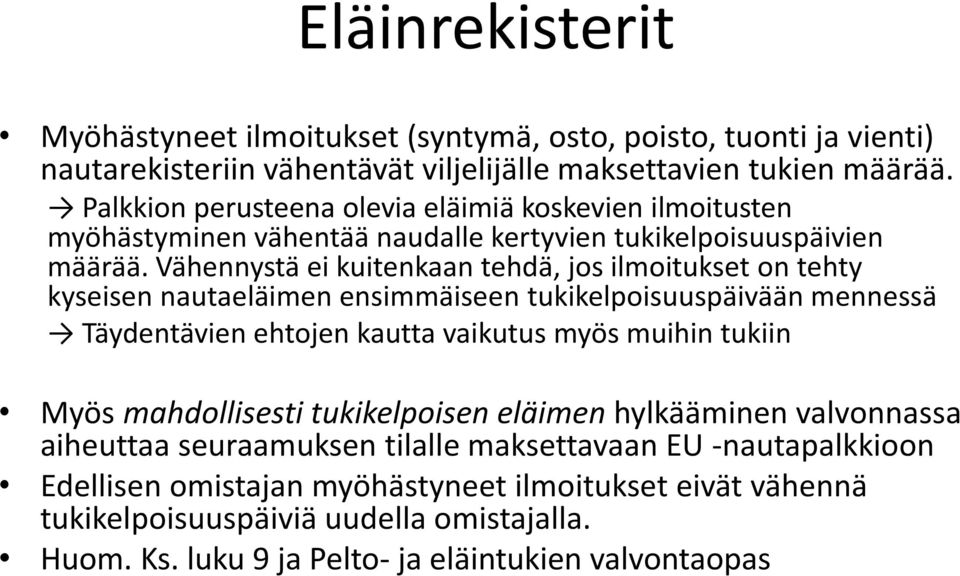 Vähennystä ei kuitenkaan tehdä, jos ilmoitukset on tehty kyseisen nautaeläimen ensimmäiseen tukikelpoisuuspäivään mennessä Täydentävien ehtojen kautta vaikutus myös muihin tukiin Myös