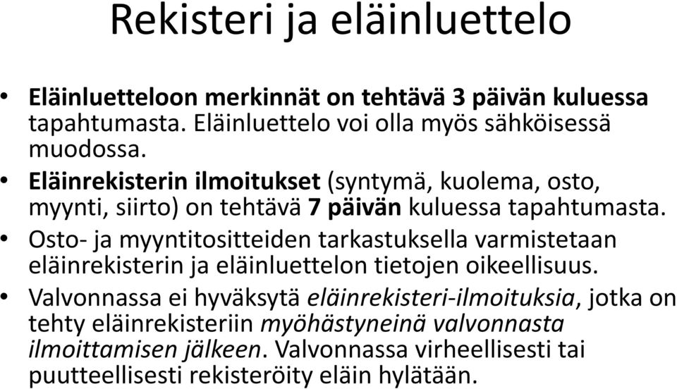 Osto- ja myyntitositteiden tarkastuksella varmistetaan eläinrekisterin ja eläinluettelon tietojen oikeellisuus.