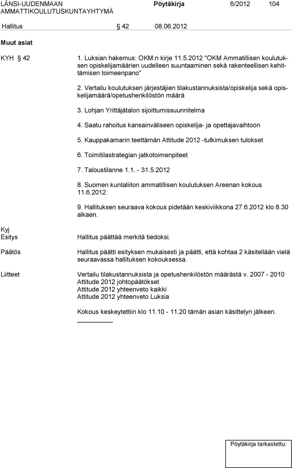 Vertailu koulutuksen järjestäjien tilakustannuksista/opiskelija sekä opiskelijamäärä/opetushenkilöstön määrä 3. Lohjan Yrittäjätalon sijoittumissuunnitelma 4.