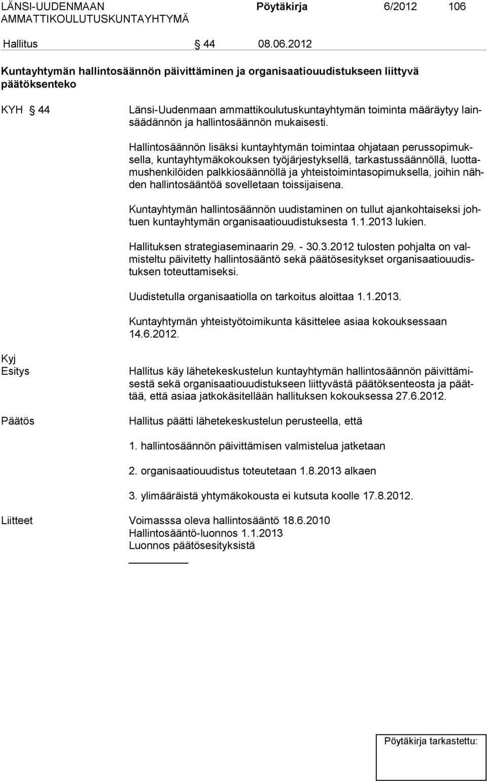 2012 Kuntayhtymän hallintosäännön päivittäminen ja organisaatiouudistukseen liittyvä päätöksenteko KYH 44 Länsi-Uudenmaan ammattikoulutuskuntayhtymän toiminta määräytyy lainsäädännön ja