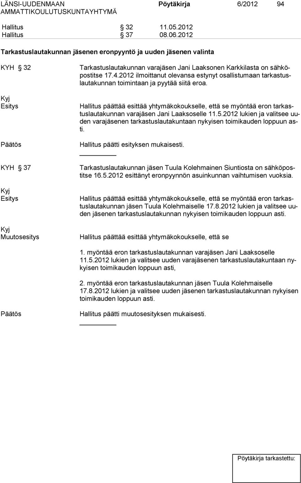 2012 ilmoittanut ole vansa es ty nyt osal lis tu maan tar kas tuslautakunnan toimintaan ja pyy tää sii tä eroa.