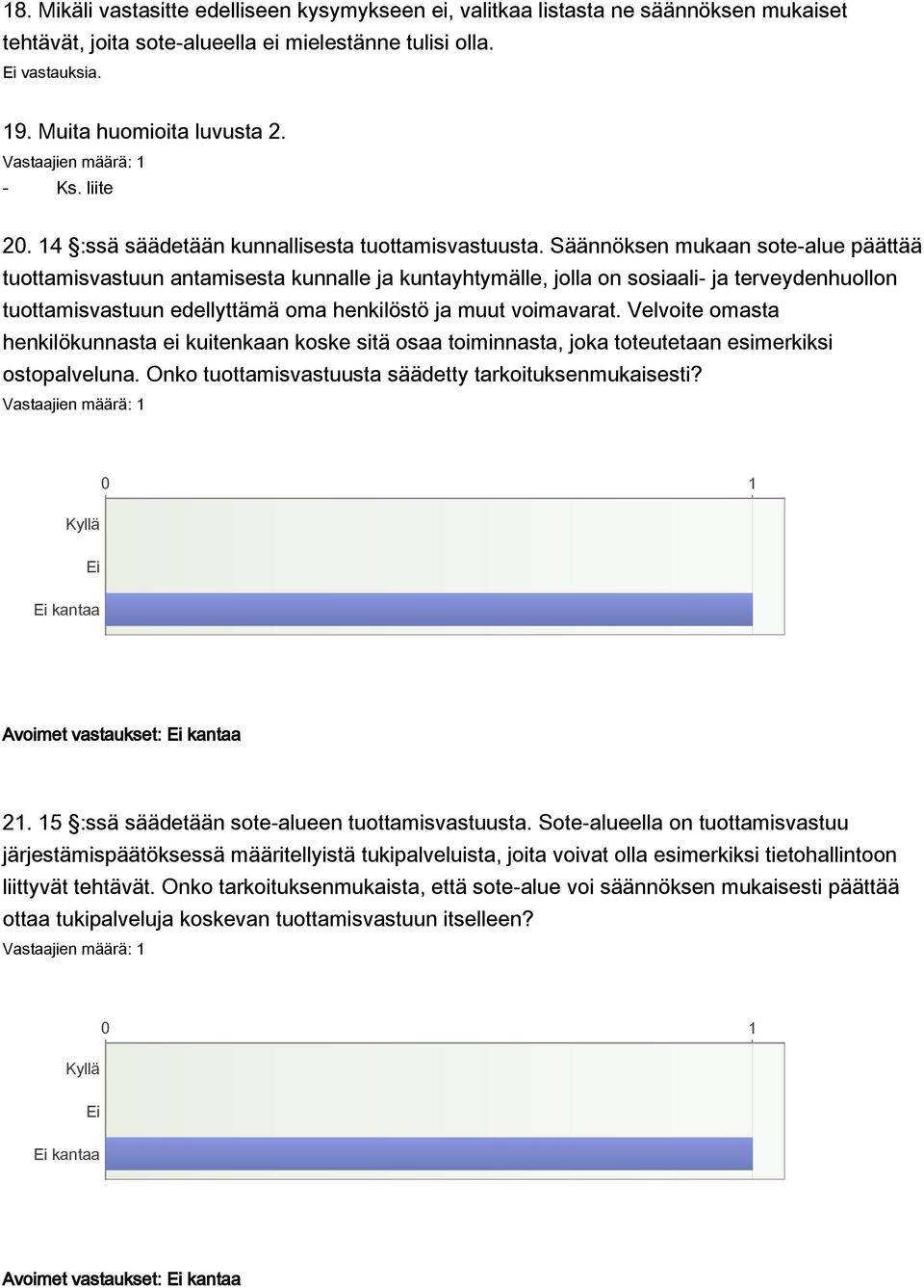 Säännöksen mukaan sote-alue päättää tuottamisvastuun antamisesta kunnalle ja kuntayhtymälle, jolla on sosiaali- ja terveydenhuollon tuottamisvastuun edellyttämä oma henkilöstö ja muut voimavarat.