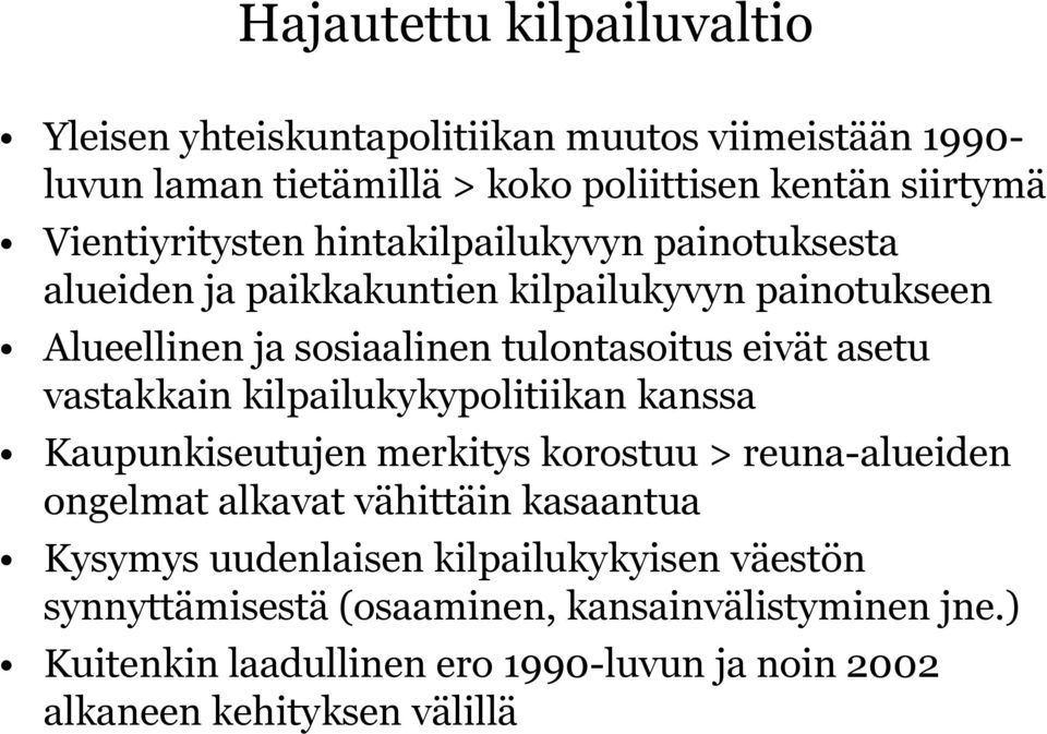 asetu vastakkain kilpailukykypolitiikan kanssa Kaupunkiseutujen merkitys korostuu > reuna-alueiden ongelmat alkavat vähittäin kasaantua Kysymys